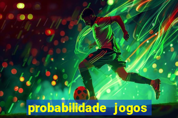 probabilidade jogos de hoje